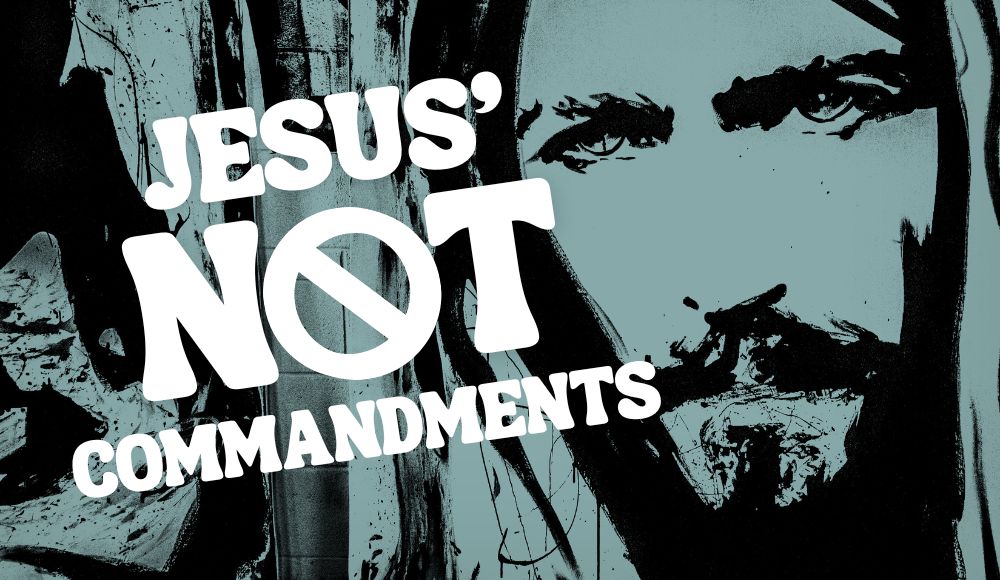 Jesus\' Not Commandments